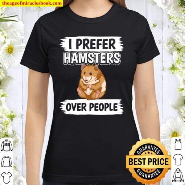 Hammy I Prefer Hamsters Over People Hamster Classic Women T-Shirt