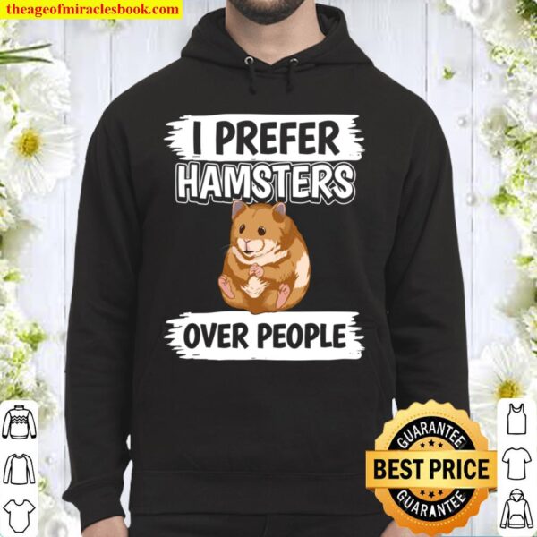 Hammy I Prefer Hamsters Over People Hamster Hoodie