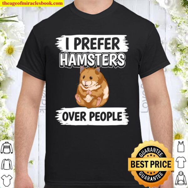 Hammy I Prefer Hamsters Over People Hamster Shirt
