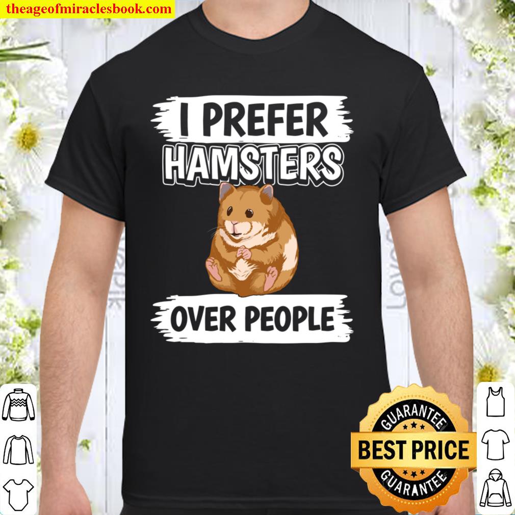 Hammy I Prefer Hamsters Over People Hamster 2021 Shirt, Hoodie, Long Sleeved, SweatShirt