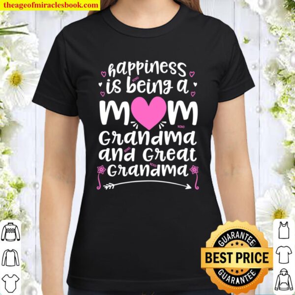 Happiness Is Being A Mom Grandma _ Great Grandma Classic Women T-Shirt