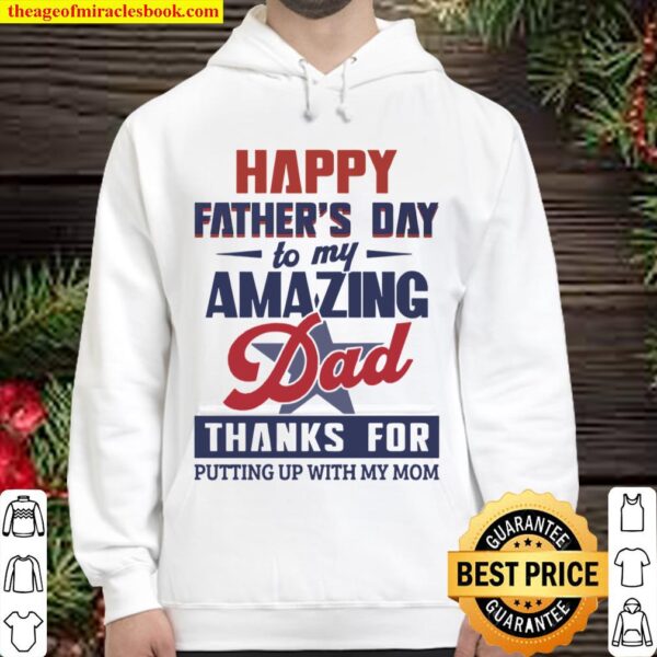 Happy Fathers Day To My Amazing Dad Thanks For Putting Up With My Mom Hoodie