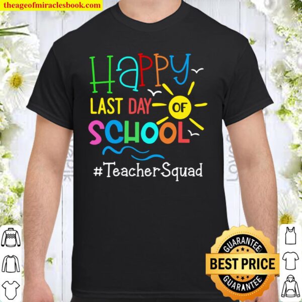 Happy Last Day Of School Teacher Squad Shirt