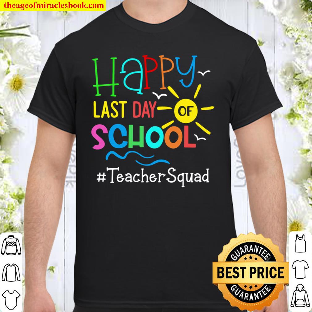 Happy Last Day Of School Teacher Squad limited Shirt, Hoodie, Long Sleeved, SweatShirt