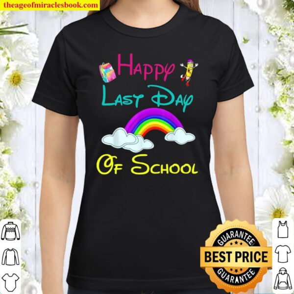 Happy Last Day Of School Teacher Student Rainbow Classic Women T-Shirt