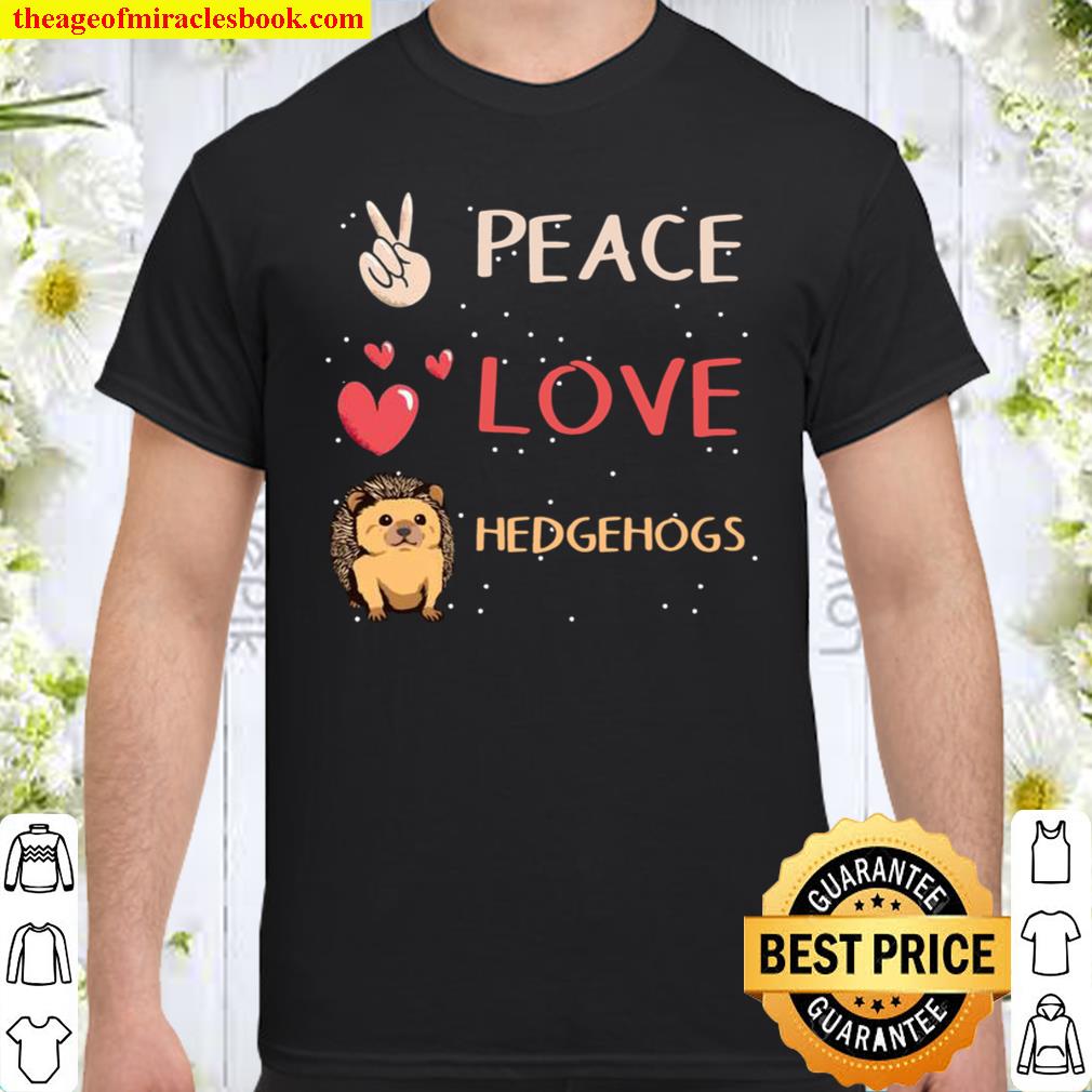 Hedgehog Quote Peace Love Hedgehogs Shirt