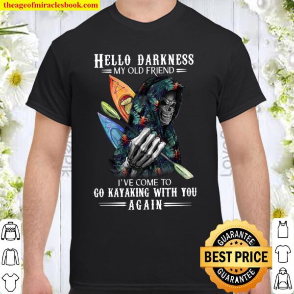 Hello Darkness My Old Friend I’ve Come To Go Kayaking With You Again Shirt