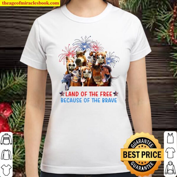Horses land of the free because of the brave America Classic Women T-Shirt