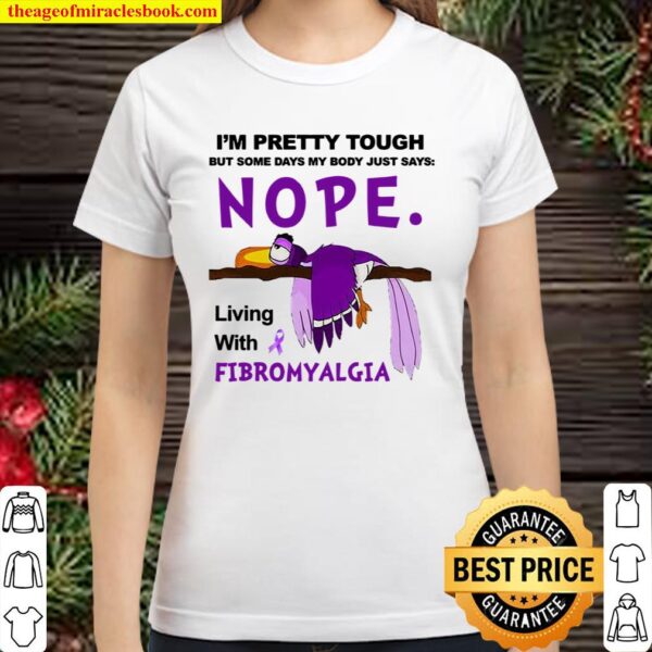 Hot I’m pretty touch but some days nope my body just says living with Classic Women T-Shirt