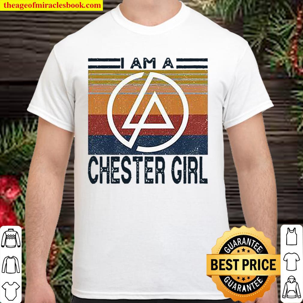 I Am A Chester Girl limited Shirt, Hoodie, Long Sleeved, SweatShirt