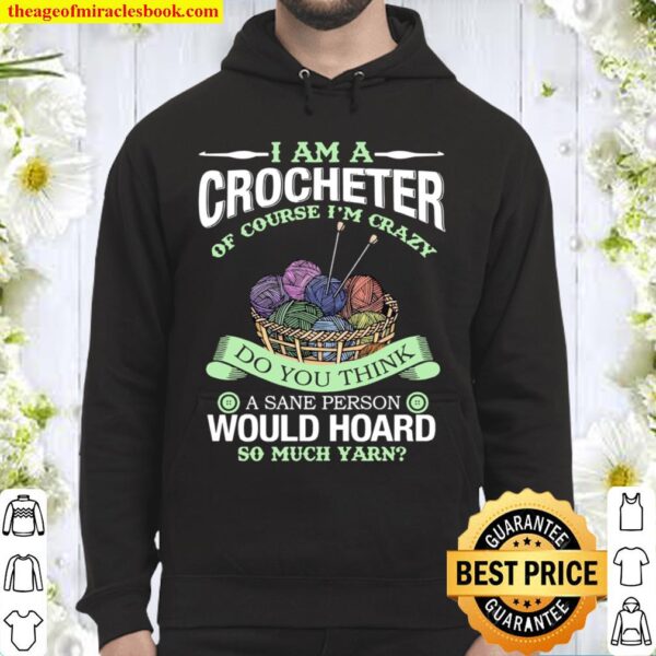 I Am A Crocheter Of Course I’m Crazy Do You Think A Sane Person Would Hoodie