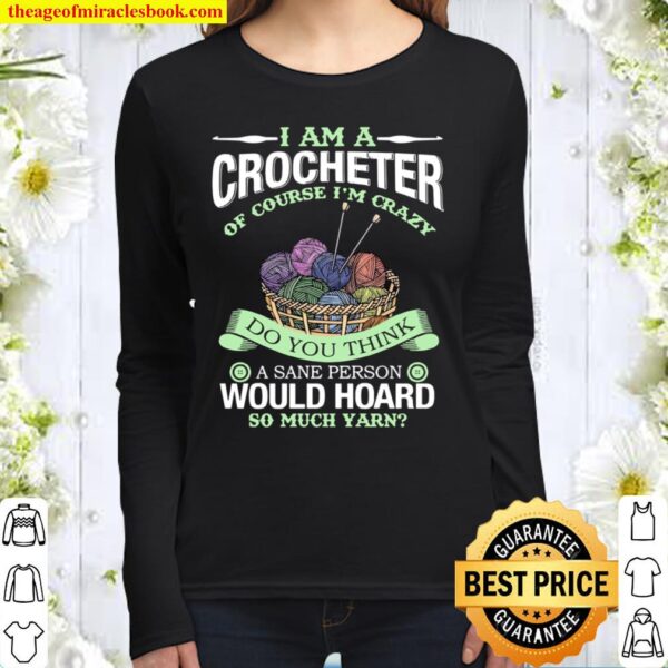 I Am A Crocheter Of Course I’m Crazy Do You Think A Sane Person Would Women Long Sleeved