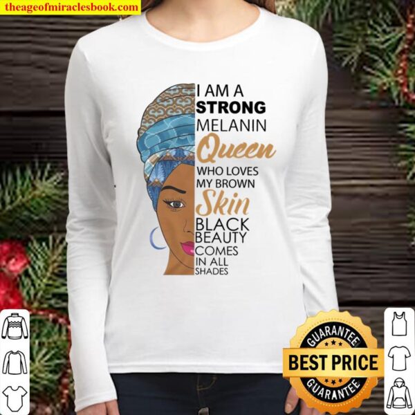 I Am A Strong Melanin Queen Who Loves My Brown Skin Black Beauty Comes Women Long Sleeved