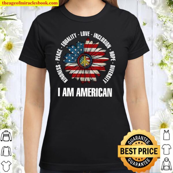 I Am American Kindness Equality Love Inclusion Classic Women T-Shirt