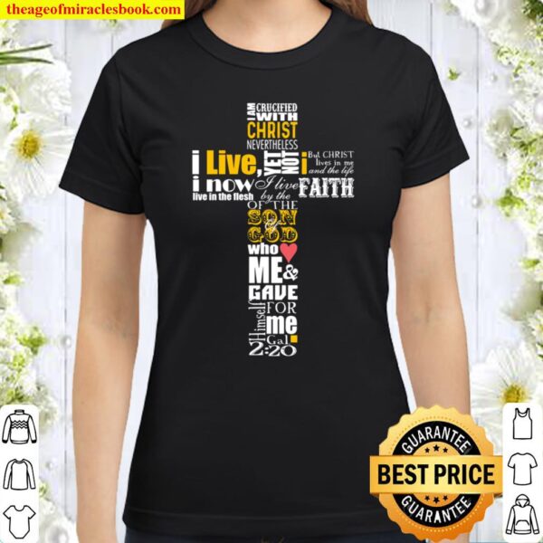 I Am Crucified With Christ Nevertheless I Live Yet Not I Now Of The So Classic Women T-Shirt