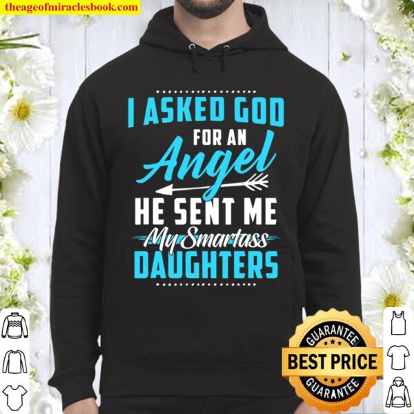 I Asked God For An Angel He Sent Me My Smartass Daughters Hoodie