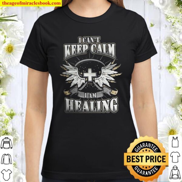 I Can’t Keep Calm I Am Healing Classic Women T-Shirt