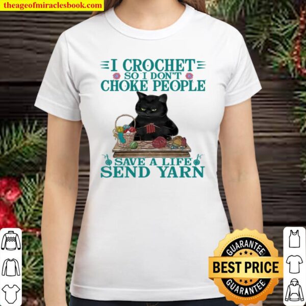 I Crochet So I Don’t Choke People Save A Life Send Yarn Classic Women T-Shirt