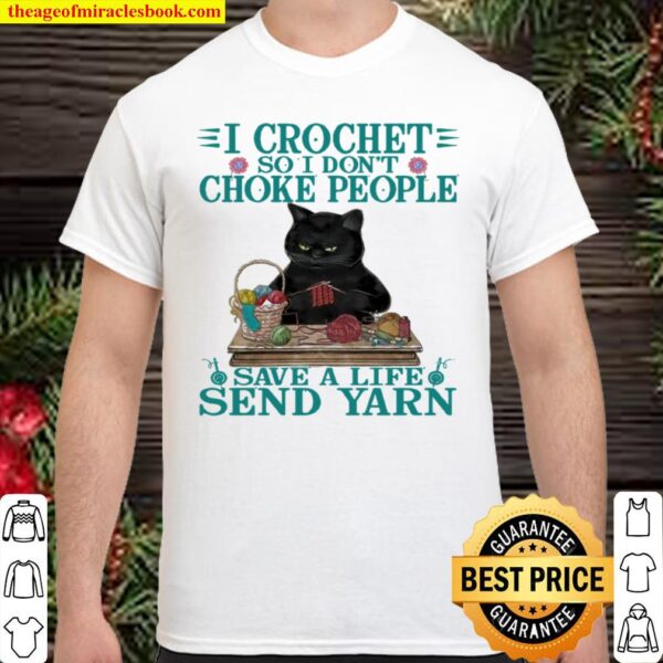 I Crochet So I Don’t Choke People Save A Life Send Yarn Shirt