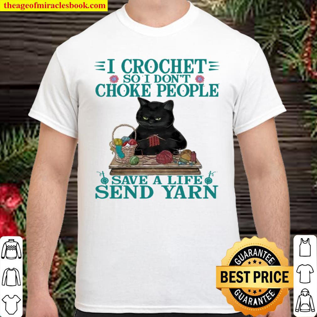 I Crochet So I Don’t Choke People Save A Life Send Yarn new Shirt, Hoodie, Long Sleeved, SweatShirt