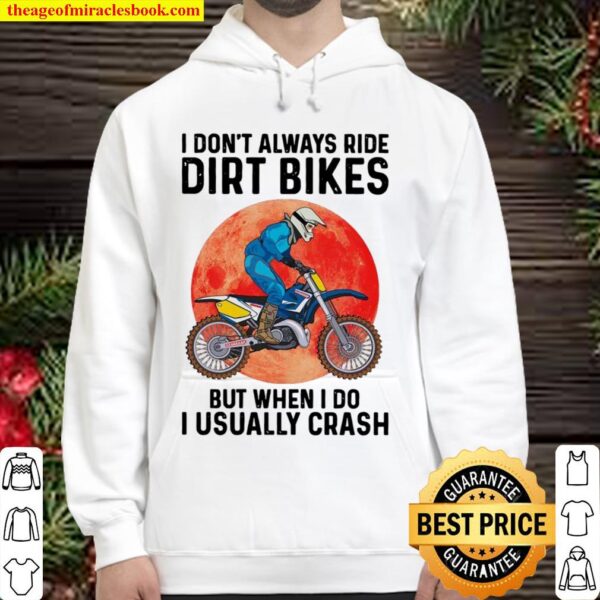I Don’t Always Ride Dirt Bikes But When I Do I Usually Crash Hoodie