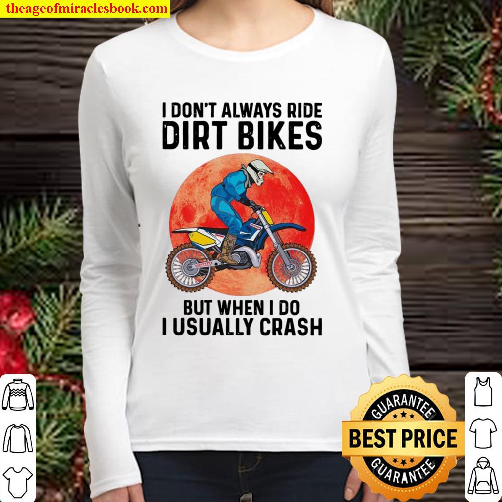 I Don’t Always Ride Dirt Bikes But When I Do I Usually Crash Women Long Sleeved