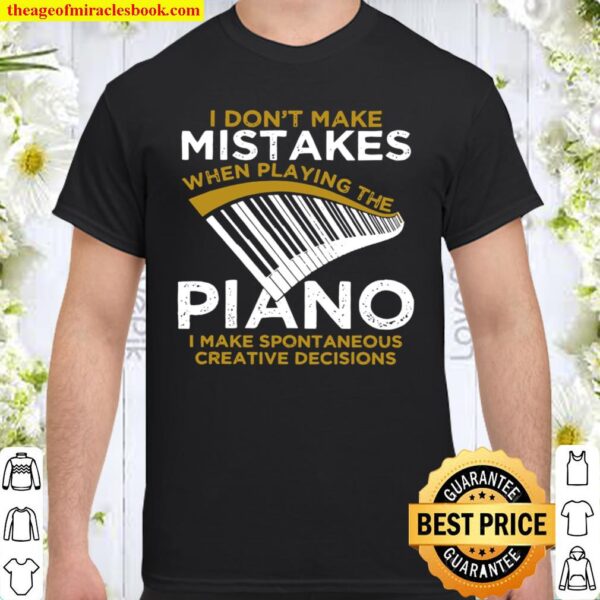 I Don’t Make Mistakes When Playing The Piano I Make Spontaneous Creati Shirt