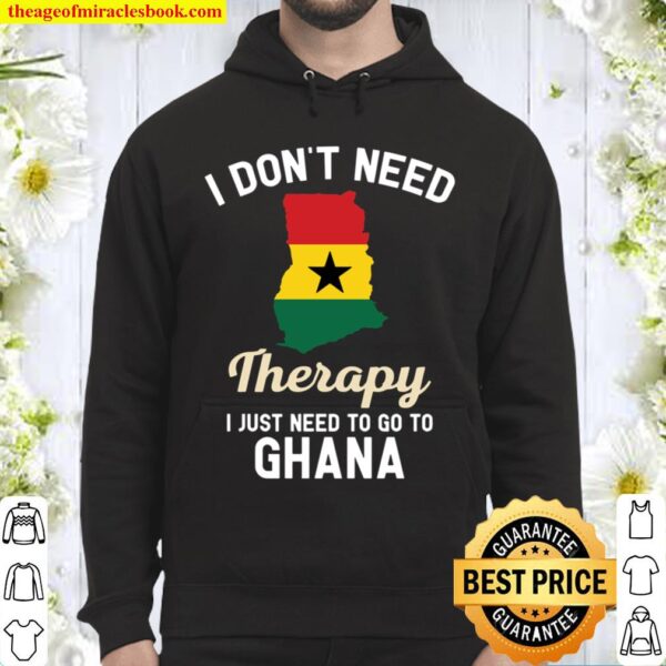 I Don’t Need Therapy I Just Need To Go To Ghana Hoodie