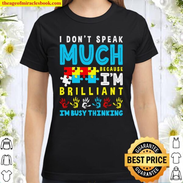 I Don’t Speak Much Because Brilliant I’m Busy Thinking Classic Women T-Shirt