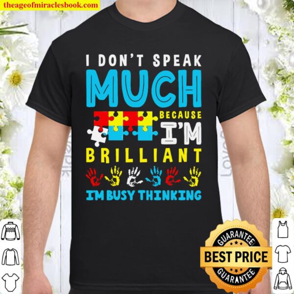 I Don’t Speak Much Because Brilliant I’m Busy Thinking Shirt