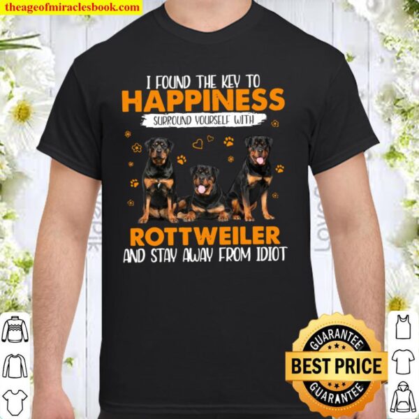 I Found The Key To Happiness Surround Yourself With Rottweiler And Sta Shirt
