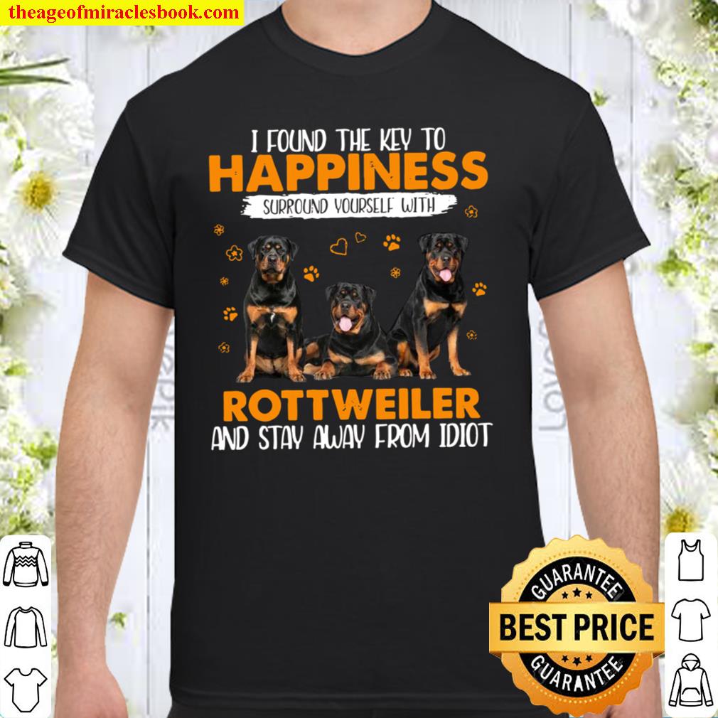 I Found The Key To Happiness Surround Yourself With Rottweiler And Stay Away From Idiot new Shirt, Hoodie, Long Sleeved, SweatShirt
