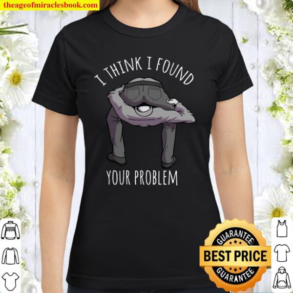I Found Your Problem Sarcasm Saying Puns Dark Humor Classic Women T-Shirt