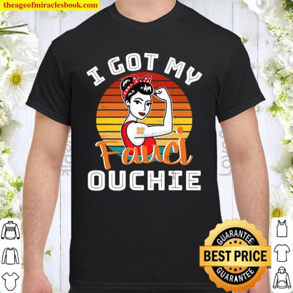I Got My Fauci Ouchie Funny Pro Fauci Shirt