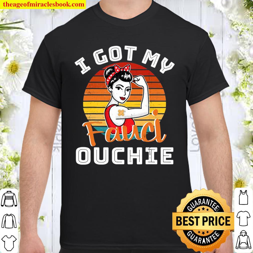 I Got My Fauci Ouchie Funny Pro Fauci limited Shirt, Hoodie, Long Sleeved, SweatShirt