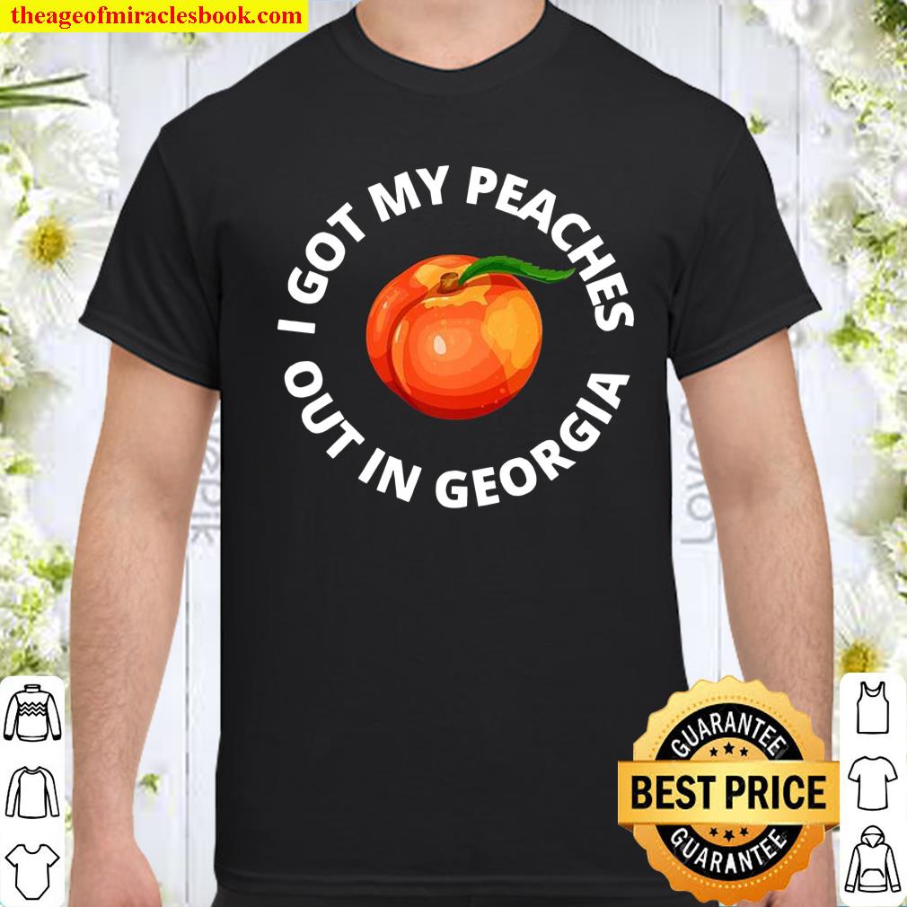 I Got My Peaches Out In Georgia shirt, hoodie, tank top, sweater