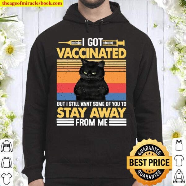 I Got Vaccinated But I Still Want Some Of You To Stay Cat Hoodie