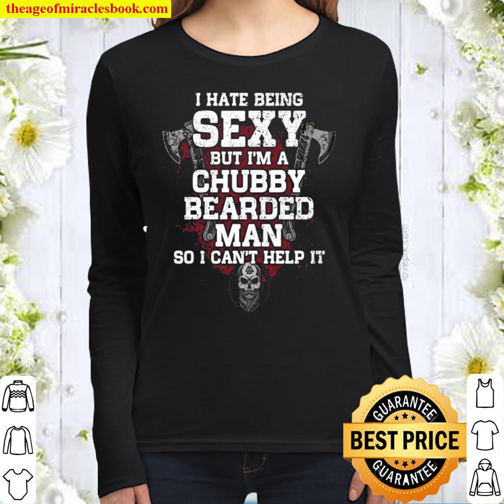 I Hate Being Sexy But I’m A Chubby Bearded Man So I Can’t Help It Women Long Sleeved
