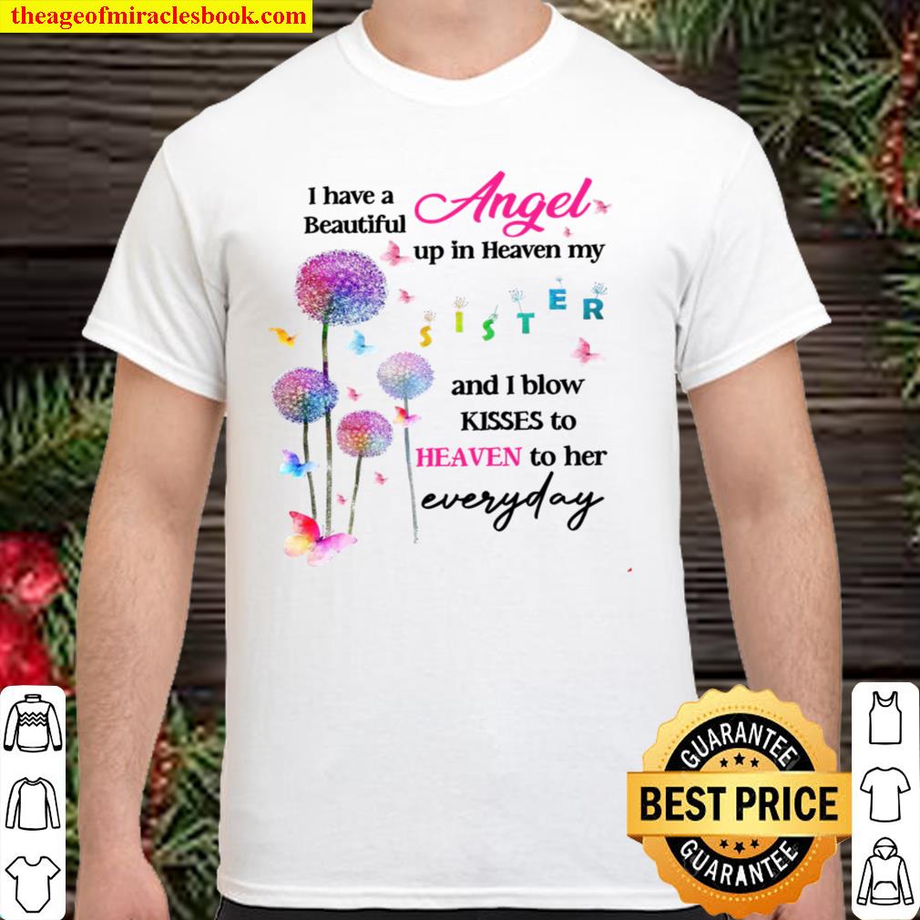 I Have A Beautiful Angel Up In Heaven My Sister And I Blow Kisses To Heaven To Her Everyday Shirt