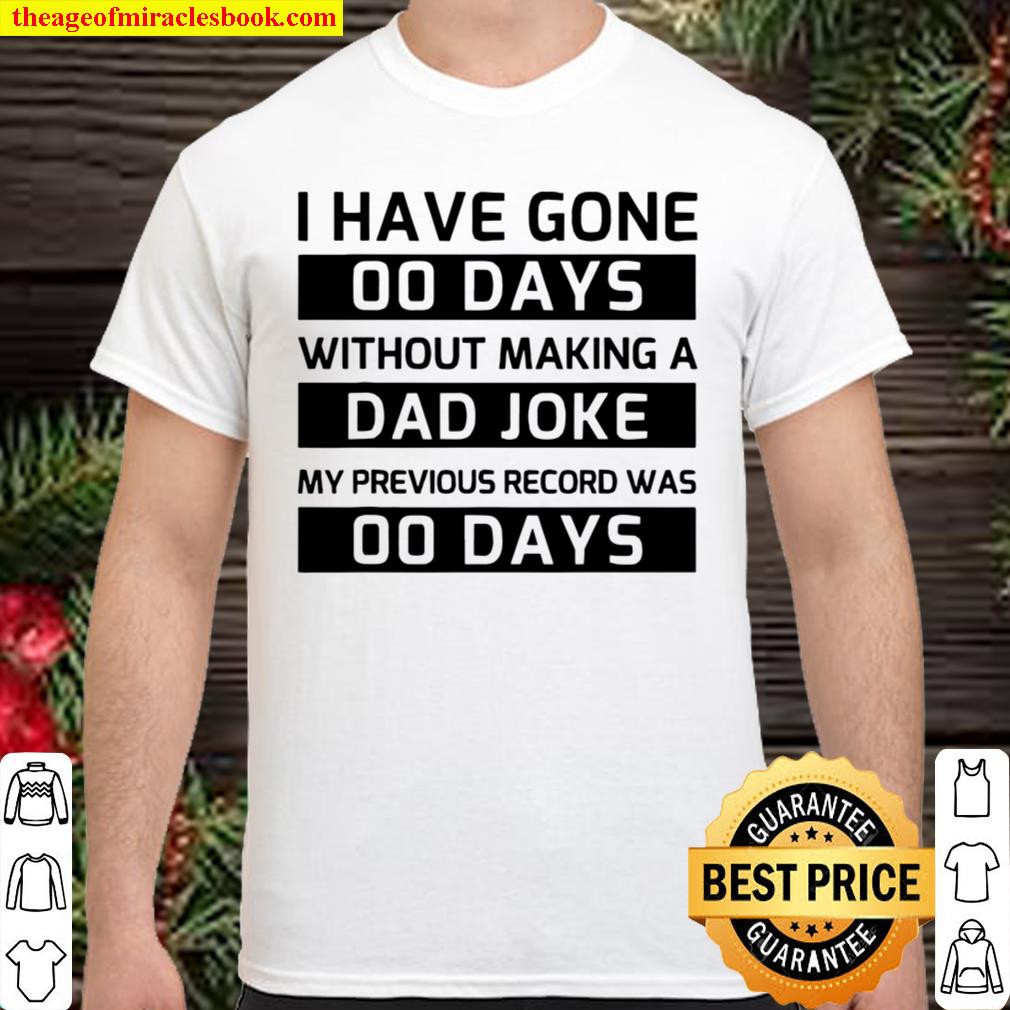 I Have Gone 00 Days Without Making A Dad Joke Father’s Day limited Shirt, Hoodie, Long Sleeved, SweatShirt