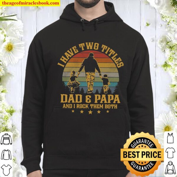 I Have Two Titles Dad And Papa And I Rock Them Both Hoodie