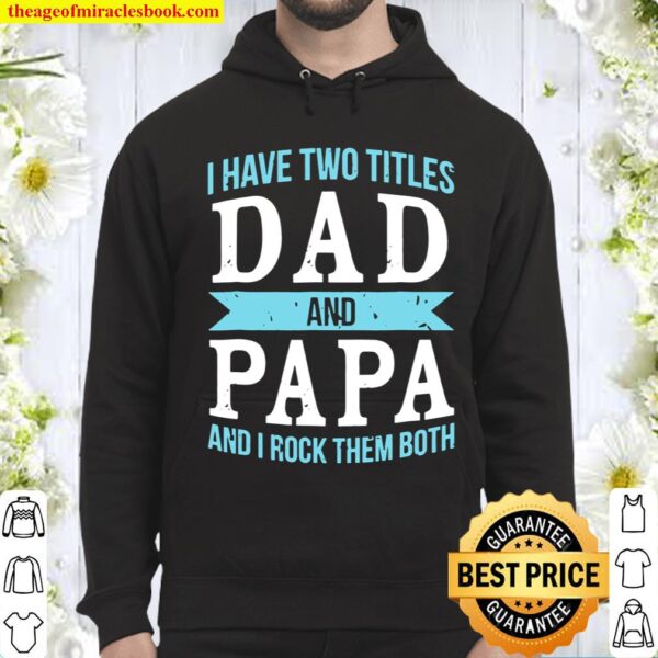 I Have Two Titles Dad _ Papa Father Grandpa Hoodie