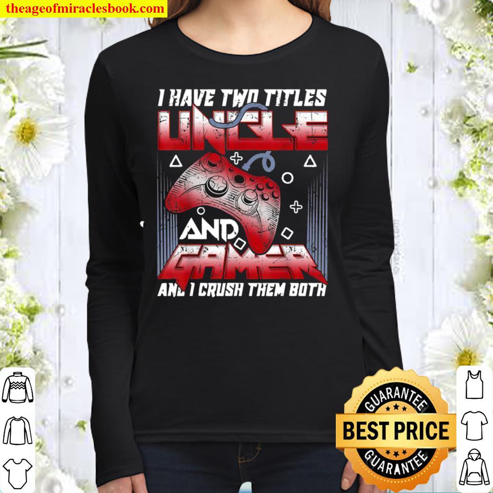 I Have Two Titles Gamer Video Games For Uncle Women Long Sleeved