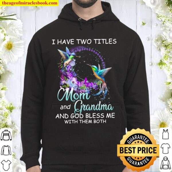I Have Two Titles Mom And Grandma And God Bless Me With Them Both Hoodie