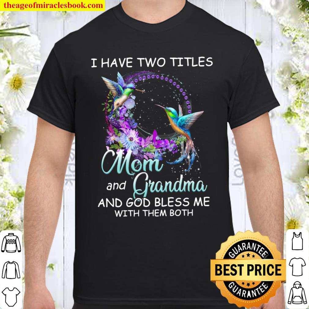 I Have Two Titles Mom And Grandma And God Bless Me With Them Both hot Shirt, Hoodie, Long Sleeved, SweatShirt