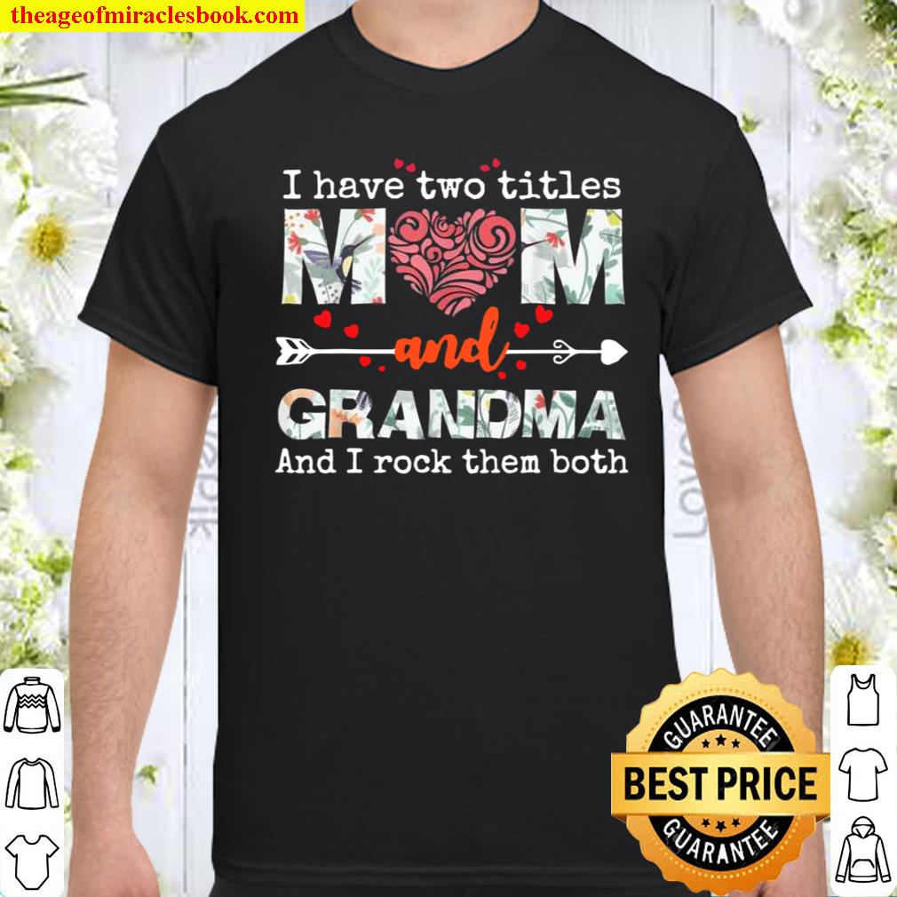 I Have Two Titles Mom And Grandma shirt, hoodie, tank top, sweater