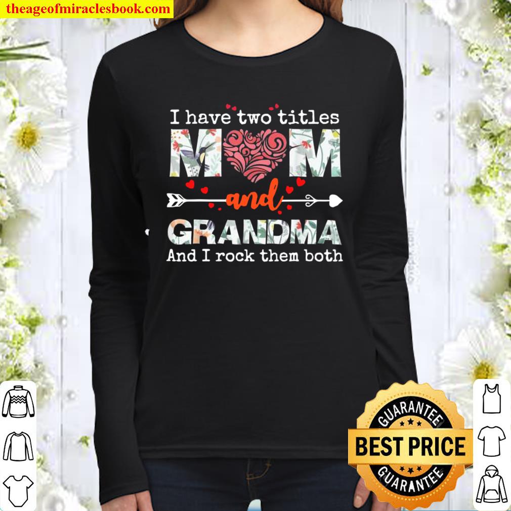 I Have Two Titles Mom And Grandma Women Long Sleeved