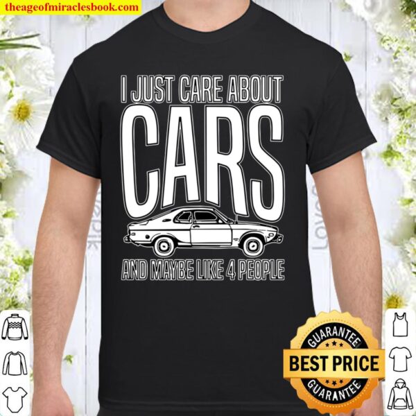 I Just Care About Cars Funny Car Lover Enthusiasts Shirt