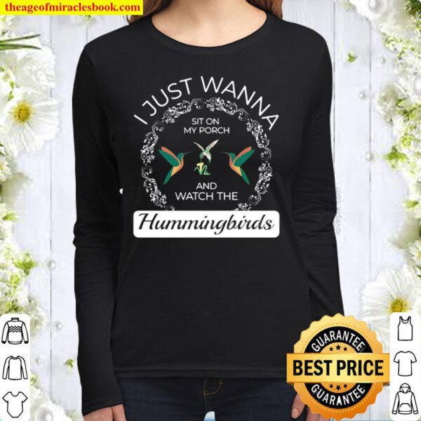 I Just Wanna Sit On My Porch And Watch The Hummingbirds Women Long Sleeved