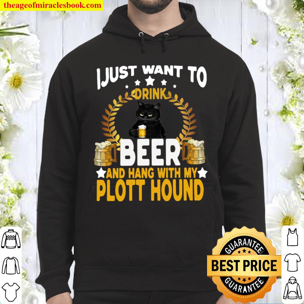 I Just Want To Drink Beer And Hang With My Plott Hound Hoodie